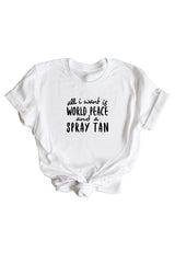 Women's White All I Want Is World Peace and a Spray Tan Shirt