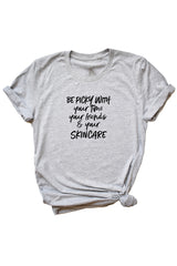 Women's Grey Be Picky With Your Time Your Friends & Your Skincare Shirt