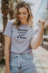 Women's Grey Bronzed Is My Second Favorite B Word Shirt