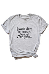 Women's Grey Friends Don't Let Friends Wax At Nail Salons Shirt