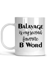 Balayage Is My Second Favorite B Word Mug