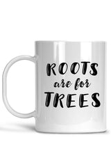 Roots Are For Trees Mug