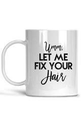Umm, Let Me Fix Your Hair Mug