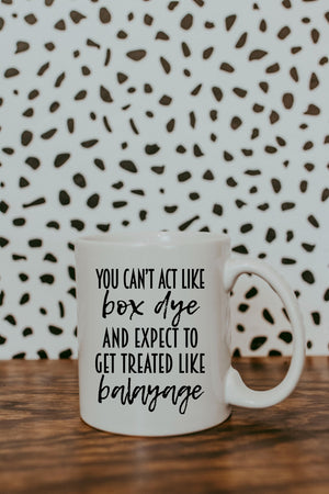 You Can't Act Like Box Dye And Expect To Get Treated Like Balayage-Hair Mug