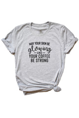 May Your Skin Be Glowing and Your Coffee Be Strong-Esthetician Tee