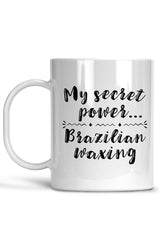 My Secret Power ... Brazilian Waxing Mug