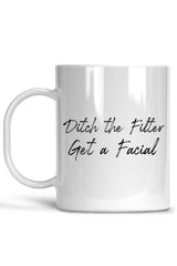 Ditch The Filter Get A Facial-Esthetician Mug