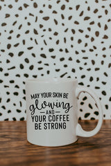 May Your Skin Be Glowing And Your Coffee Be Strong-Esthetician Mug