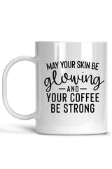 May Your Skin Be Glowing And Your Coffee Be Strong-Esthetician Mug