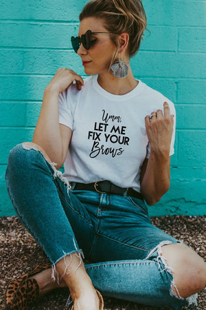 Women's White Umm, Let Me Fix Your Brows Shirt