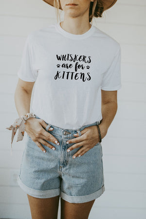 Women's White Whiskers Are For Kittens Shirt