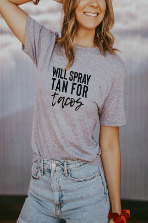 Women's Grey Will Spray Tan For Tacos Shirt