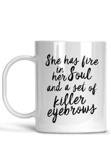 She Has Fire In Her Soul and Killer Eyebrows-Brow Mug