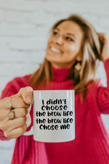 I Didn't Choose The Brow Life, The Brow Life Chose Me Mug