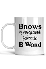 Brows Is My Second Favorite B Word-Brow Mug