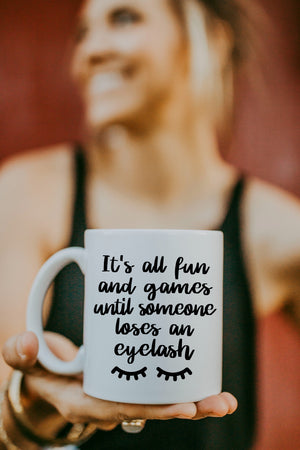 It's All Fun and Games Until Someone Loses An Eyelash Mug