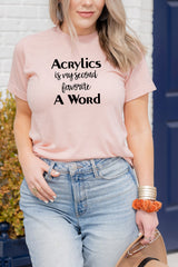 Acrylics Is My Second Favorite A Word Shirt