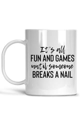 It's All Fun And Games Until Someone Breaks A Nail-Nail Mug