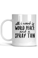 All I Want is World Peace and a Spray Tan Mug