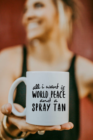 All I Want is World Peace and a Spray Tan Mug