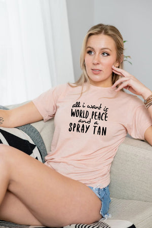 All I Want Is World Peace and a Spray Tan Tee
