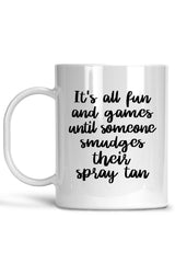 It's All Fun and Games Until Someone Smudges Their Spray Tan Mug