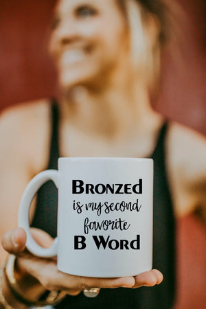 Bronzed Is My Second Favorite B Word Mug